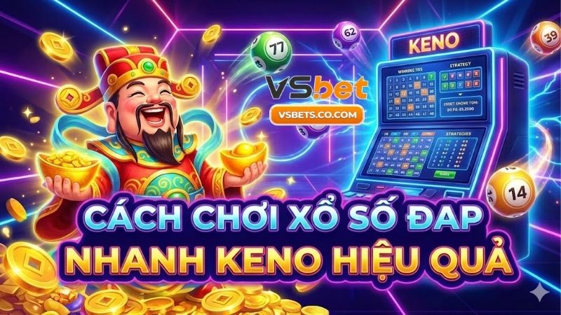 Cách chơi xổ số nhanh Keno hiệu quả bứt phá cơ hội thắng 4 cach-choi-xo-so-nhanh-keno-hieu-qua-but-pha-co-hoi-thang