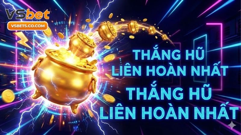 Thắng hũ liên hoàn nhất - Bí quyết quay hũ nổ lớn cực dễ 5 thang-hu-lien-hoan-nhat-bi-quyet-quay-hu-no-lon-cuc-de