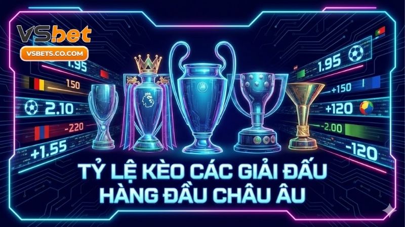 Tỷ lệ kèo các giải đấu hàng đầu châu Âu - Bí quyết thắng lớn 2 ty-le-keo-cac-giai-dau-hang-dau-chau-au-bi-quyet-thang-lon
