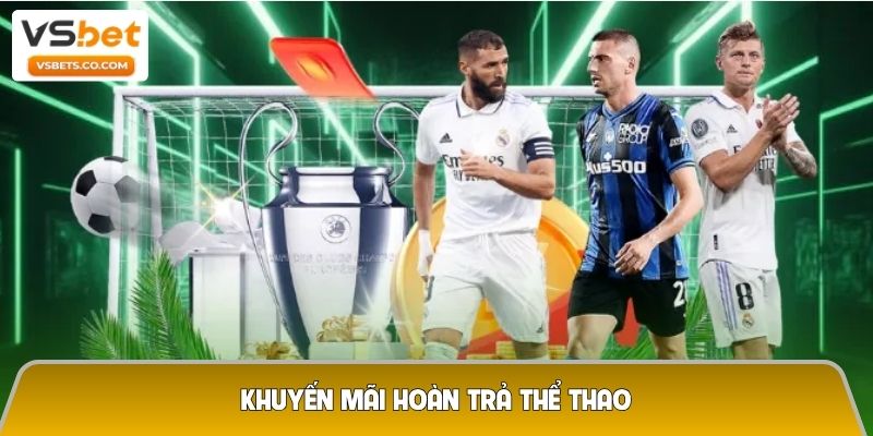 Khuyến mãi hoàn trả thể thao – Cược thả ga, không lo hết vốn 5 Khuyến mãi hoàn trả thể thao