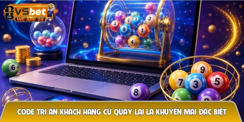Code tri ân khách hàng cũ quay lại - Ưu đãi đặc quyền chỉ hội viên thân thiết mới có 5 Code tri ân khách hàng cũ quay lại là khuyến mãi đặc biệt