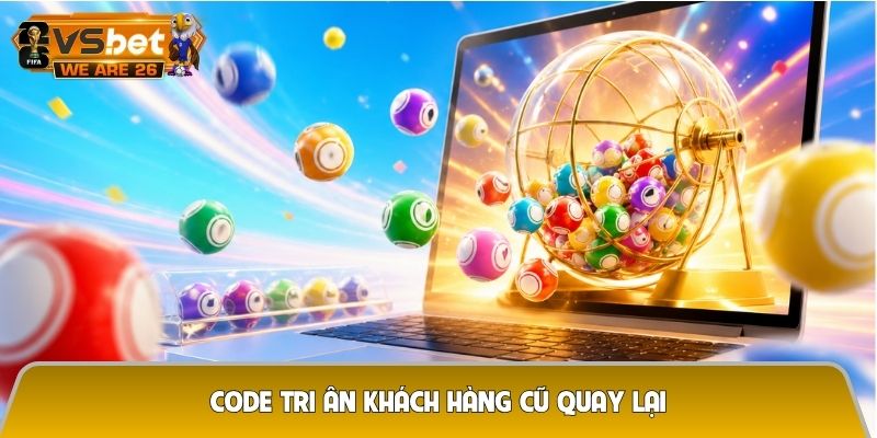 Code tri ân khách hàng cũ quay lại - Ưu đãi đặc quyền chỉ hội viên thân thiết mới có 4 code tri ân khách hàng cũ quay lại