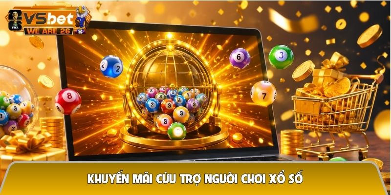 Khuyến mãi cứu trợ người chơi xổ số - Hỗ trợ thiết thực khi kết quả chưa như ý 1 Khuyến mãi cứu trợ người chơi xổ số